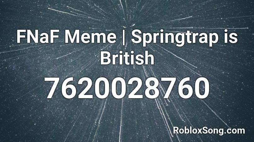 FNaF Meme | Springtrap is British Roblox ID