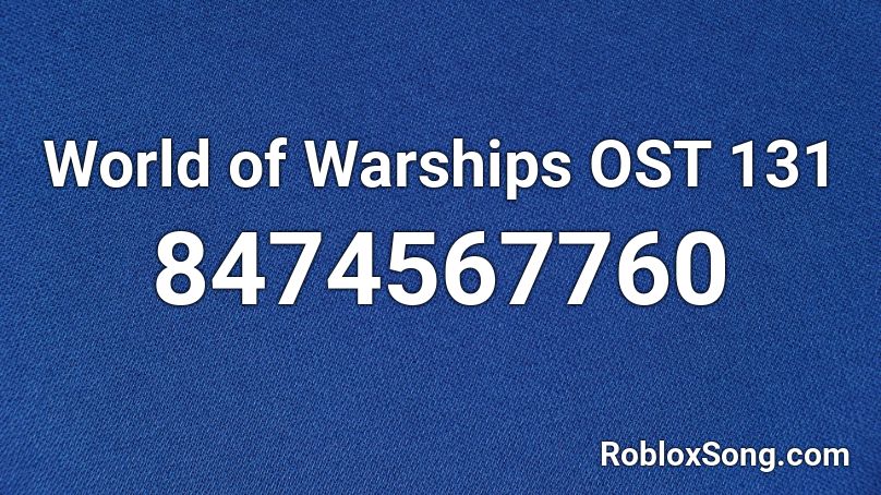 World of Warships OST 131 Roblox ID
