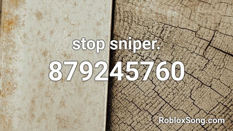 Stop Sniper Roblox Id Roblox Music Codes - ohio fried chicken roblox code
