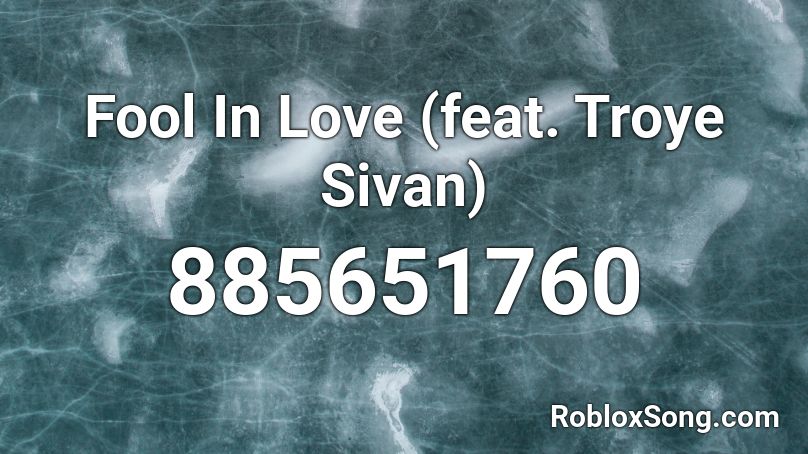 Fool In Love (feat. Troye Sivan) Roblox ID