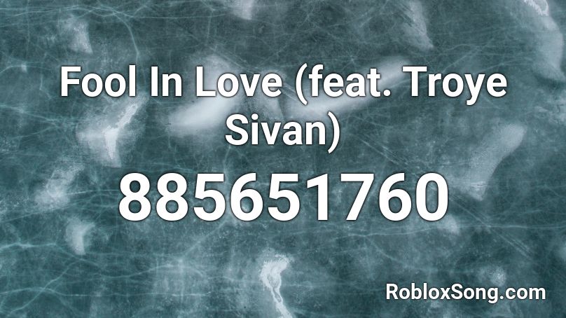 Fool In Love Feat Troye Sivan Roblox Id Roblox Music Codes - love kendrick lamar roblox id