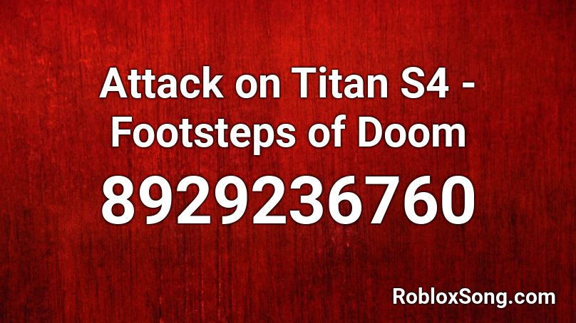 Attack on Titan S4 - Footsteps of Doom Roblox ID