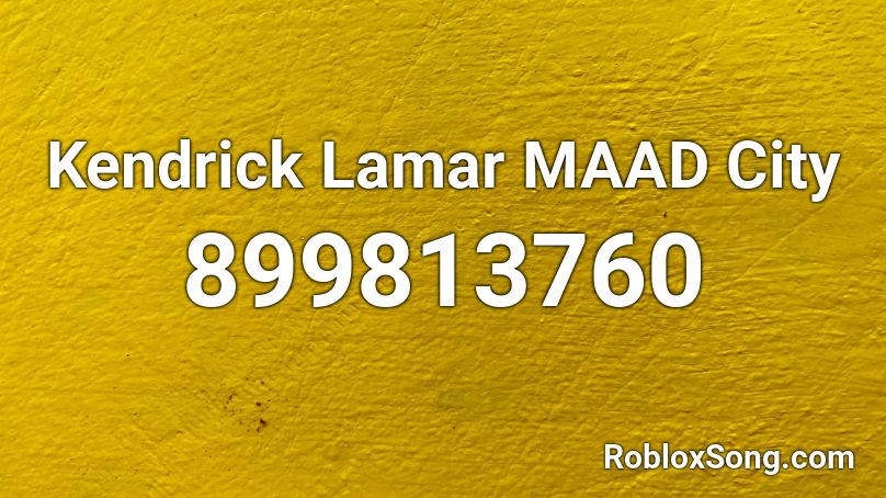 Kendrick Lamar MAAD City  Roblox ID