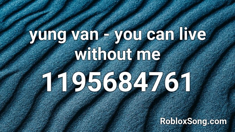 yung van - you can live without me Roblox ID