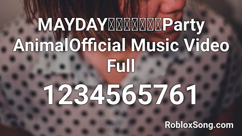 Mayday五月天派對動物party Animalofficial Music Video Full Roblox Id Roblox Music Codes - roblox yo tengo song
