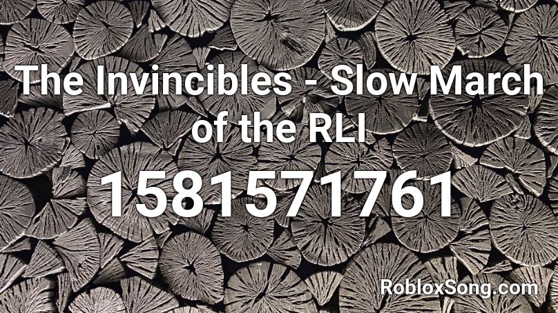The Invincibles - Slow March of the RLI Roblox ID