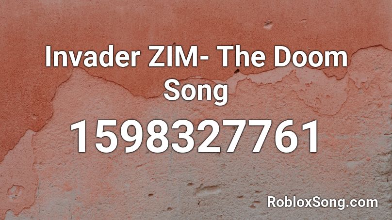 Invader ZIM- The Doom Song Roblox ID