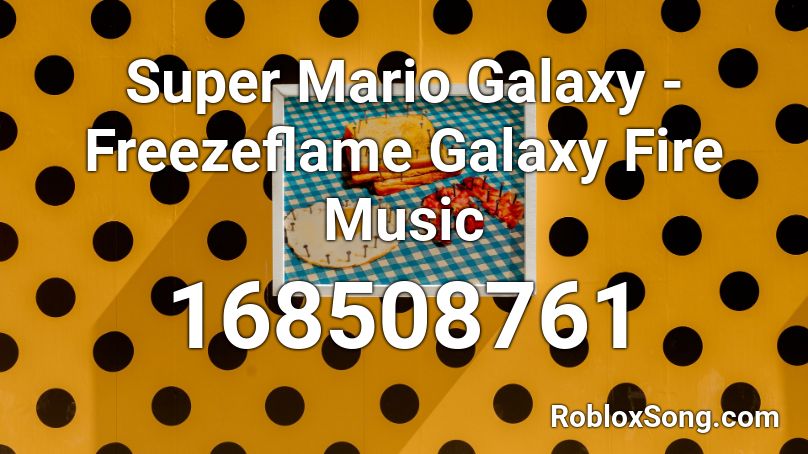 Super Mario Galaxy - Freezeflame Galaxy Fire Music Roblox ID
