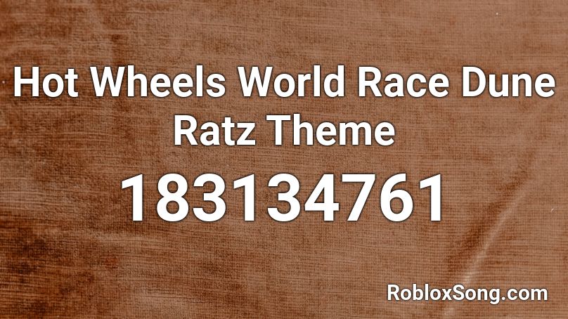 Hot Wheels World Race Dune Ratz Theme  Roblox ID