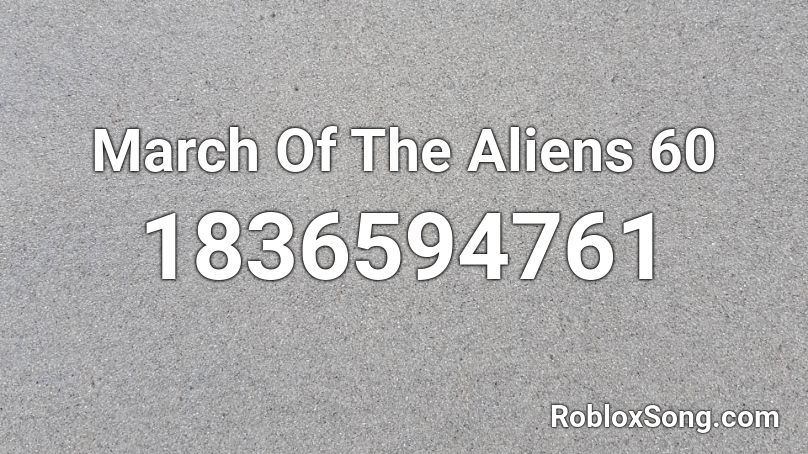 March Of The Aliens 60 Roblox ID