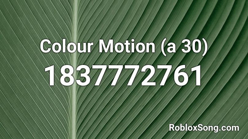 Colour Motion (a 30) Roblox ID