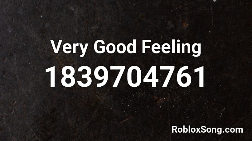 Very Good Feeling Roblox ID