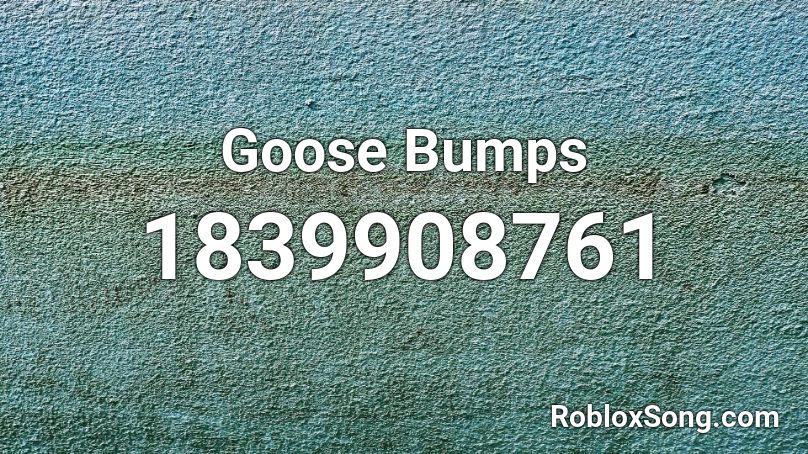 Goose Bumps Roblox Id Roblox Music Codes - goosebumps roblox id code 2020