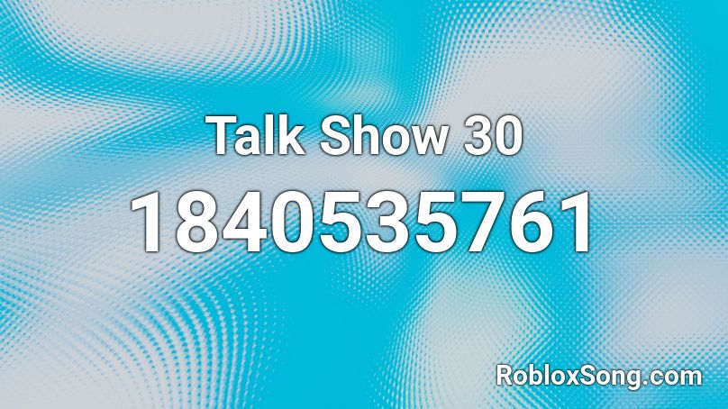 Talk Show 30 Roblox ID