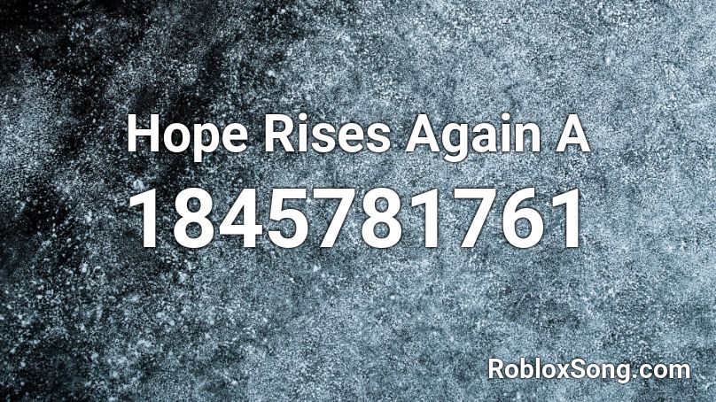 Hope Rises Again A Roblox ID