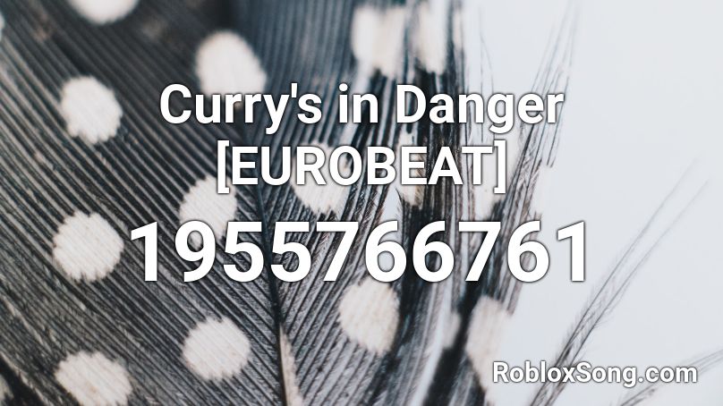 Curry's in Danger [EUROBEAT] Roblox ID