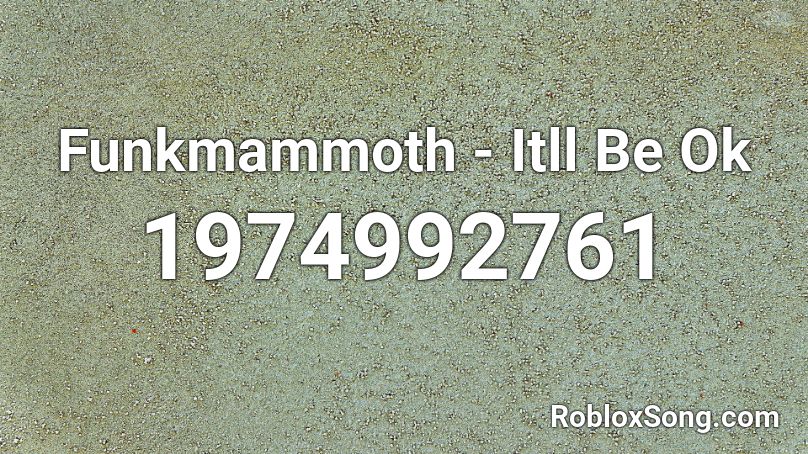 Funkmammoth Itll Be Ok Roblox Id Roblox Music Codes - p atdvoctorious roblox