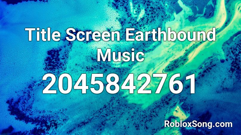 Title Screen Earthbound Music Roblox ID
