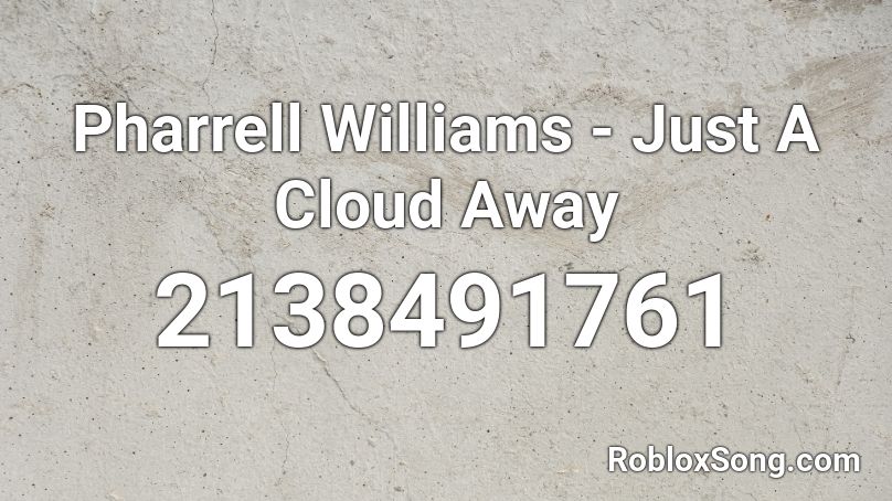 Pharrell Williams - Just A Cloud Away Roblox ID