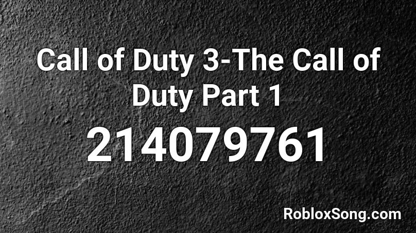Call of Duty 3-The Call of Duty Part 1 Roblox ID