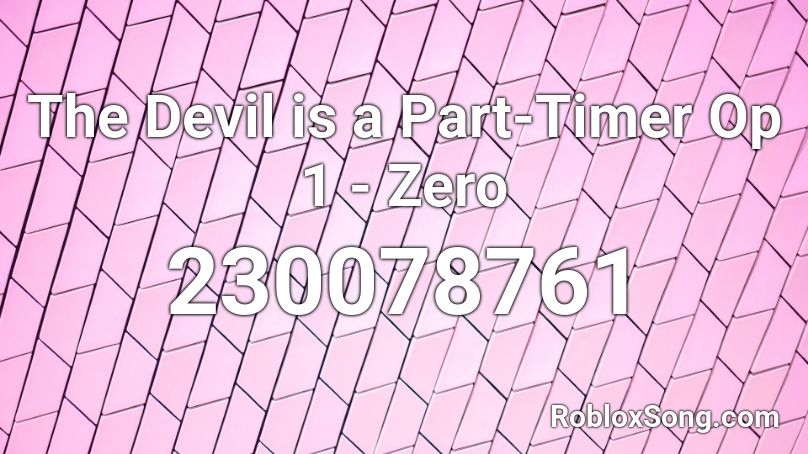 The Devil is a Part-Timer Op 1 - Zero Roblox ID