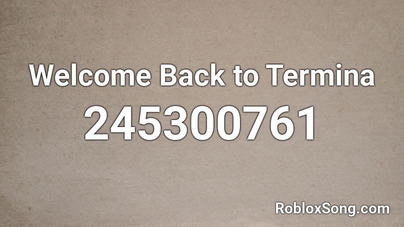 Welcome Back to Termina Roblox ID