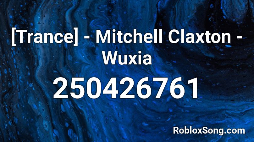 [Trance] - Mitchell Claxton - Wuxia Roblox ID