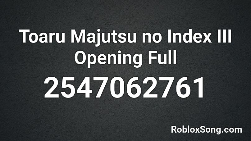 Toaru Majutsu no Index III Opening Full  Roblox ID