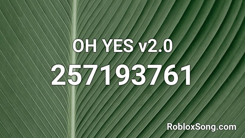 Oh Yes V2 0 Roblox Id Roblox Music Codes - roblox music oh yes yes oh yes yes yes