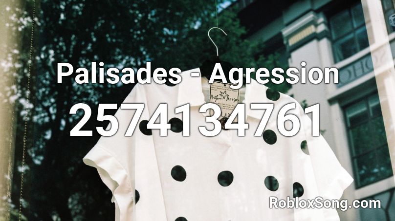 Palisades - Agression Roblox ID