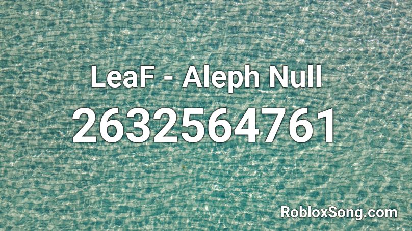 LeaF - Aleph Null Roblox ID