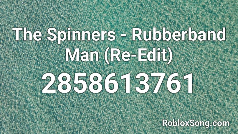 The Spinners - Rubberband Man (Re-Edit) Roblox ID