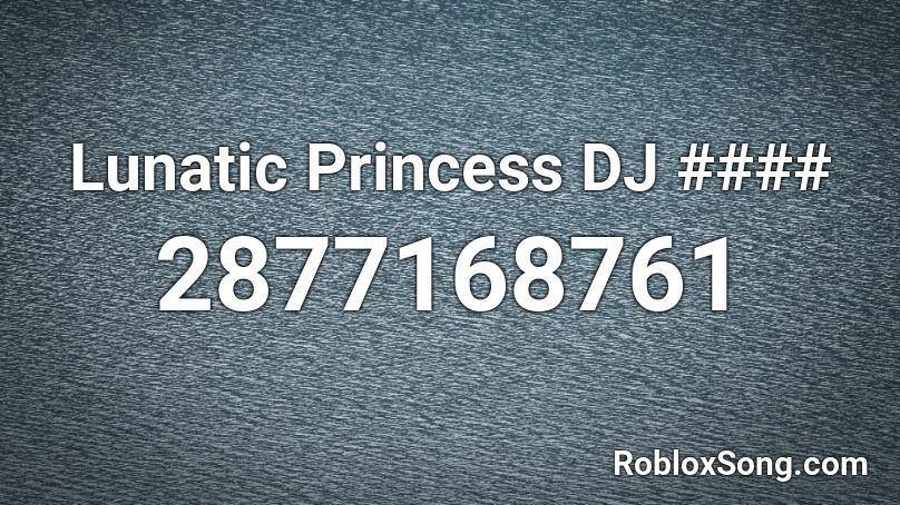 Lunatic Princess DJ #### Roblox ID