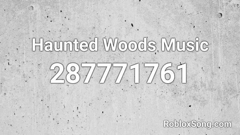 Haunted Woods Music Roblox ID