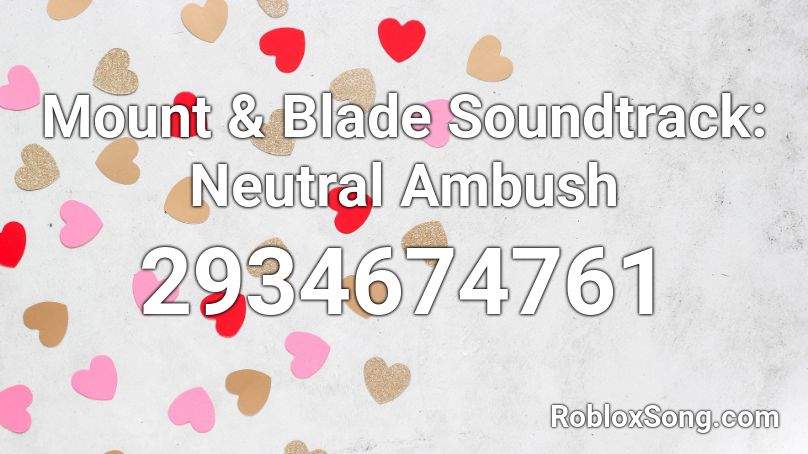 Mount & Blade Soundtrack: Neutral Ambush Roblox ID