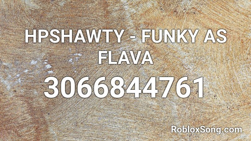 HPSHAWTY - FUNKY AS FLAVA Roblox ID
