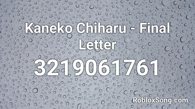 Kaneko Chiharu - Final Letter Roblox ID