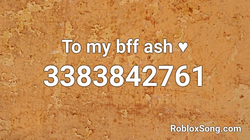 To my bff ash ♥️ Roblox ID