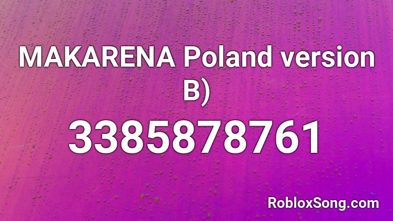Makarena Poland Version B Roblox Id Roblox Music Codes - madara uchiha roblox id