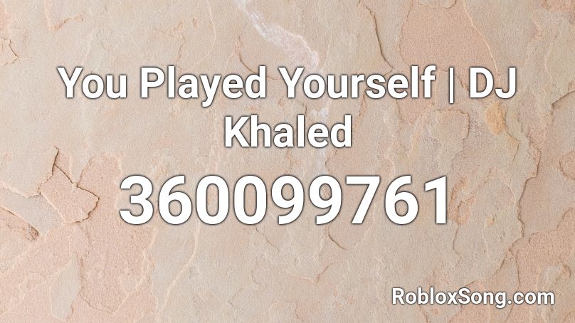 You Played Yourself | DJ Khaled Roblox ID