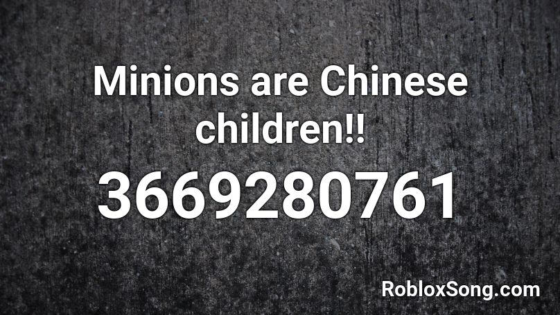 Minions Are Chinese Children Roblox Id Roblox Music Codes - minion song roblox