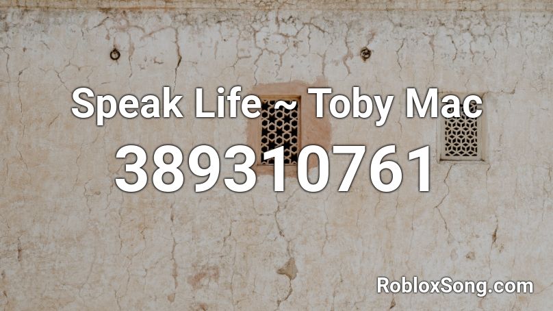 Speak Life ~ Toby Mac Roblox ID