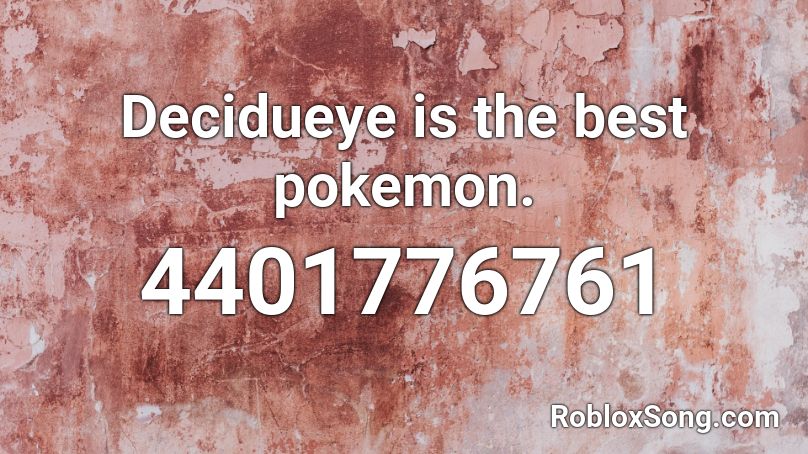 Decidueye is the best pokemon. Roblox ID