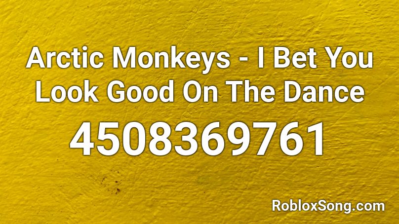 Arctic Monkeys I Bet You Look Good On The Dance Roblox Id Roblox Music Codes - roblox nightcore bet on it