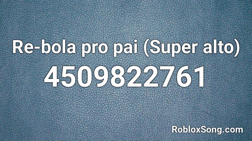 Re-bola pro pai (Super alto) Roblox ID