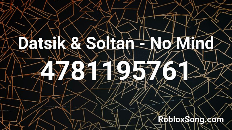 Datsik & Soltan - No Mind  Roblox ID