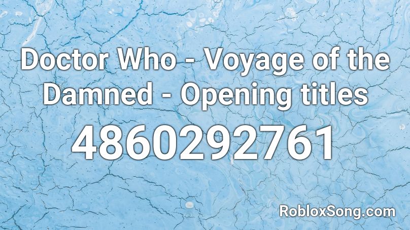 Doctor Who - Voyage of the Damned - Opening titles Roblox ID