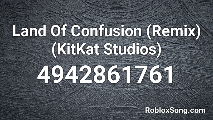 Land Of Confusion (Remix) (KitKat Studios) Roblox ID