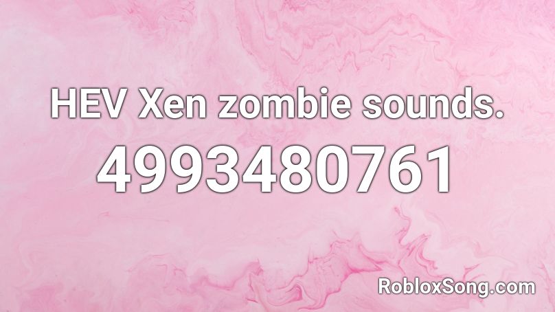 HEV Xen zombie sounds. Roblox ID