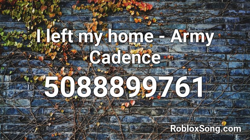 I left my home - Army Cadence Roblox ID